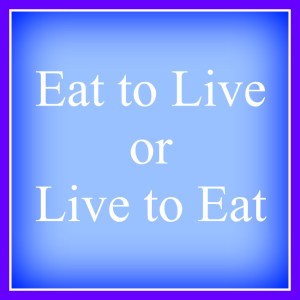 Eat to Live or Live to Eat |lookingjoligood.wordpress.com