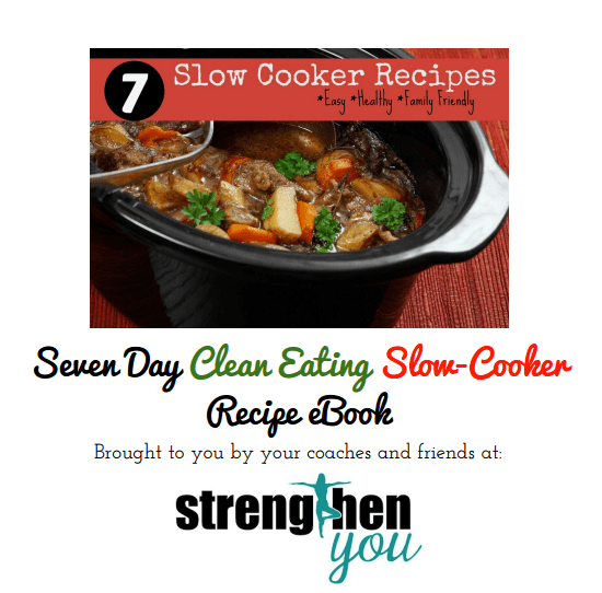 Seven Day Clean Eating Slow-Cooker Recipe eBook Brought to you by your coaches and friends at Strengthen You \ lookingjoligood.wordpress.com