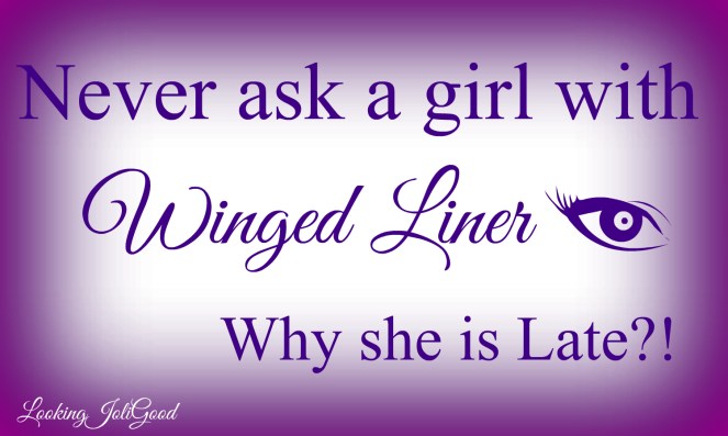 Never ask a girl with winged liner why she is late! | lookingjoligood.wordpress.com