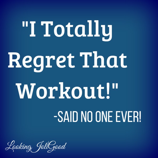 You'll never regret the workouts you do, only the ones you don't!