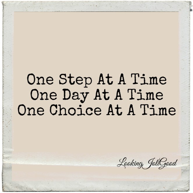 One At A Time | lookingjoligood.wordpress.com