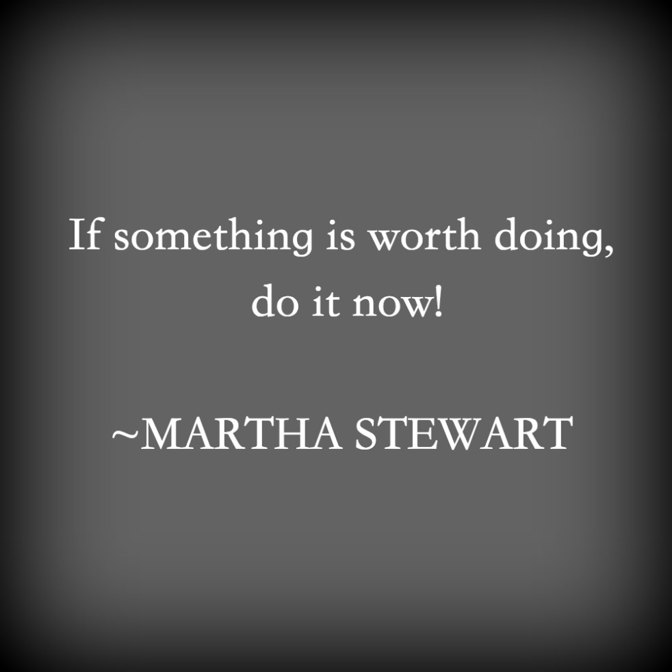 do it now | lookingjoligood.wordpress.com