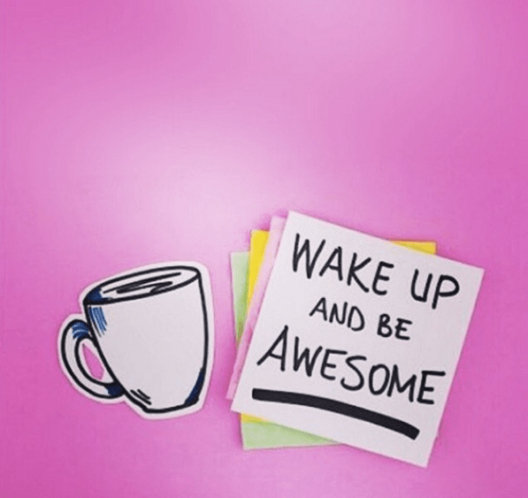 Wake up and be awesome | lookingjoligood.wordpress.com