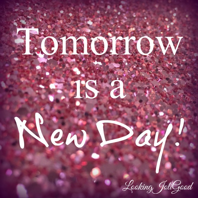 tomorrow is a new day | lookingjoligood.wordpress.com