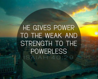 He giveth power to the faint; and to them that have no might he increaseth strength  | lookingjoligood.wordpress.com