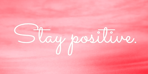 stay positive | lookingjoligood.wordpress.com