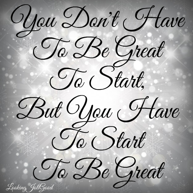 Start to be great | lookingjoligood.blog