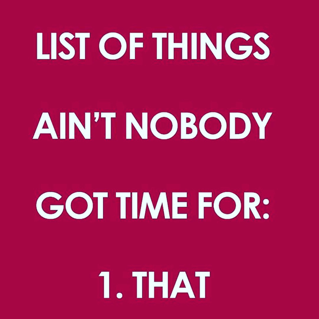 #aintnobodygottimeforthat | lookingjoligood.blog