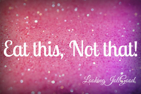 eat this not that | lookingjoligood.blog