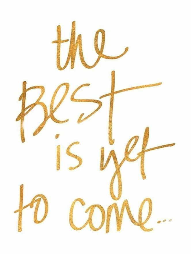 The best is yet to come | lookingjoligood.blog