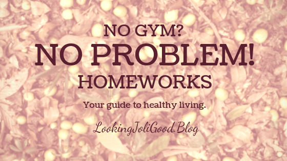 no gym no problem | lookingjoligood.blog
