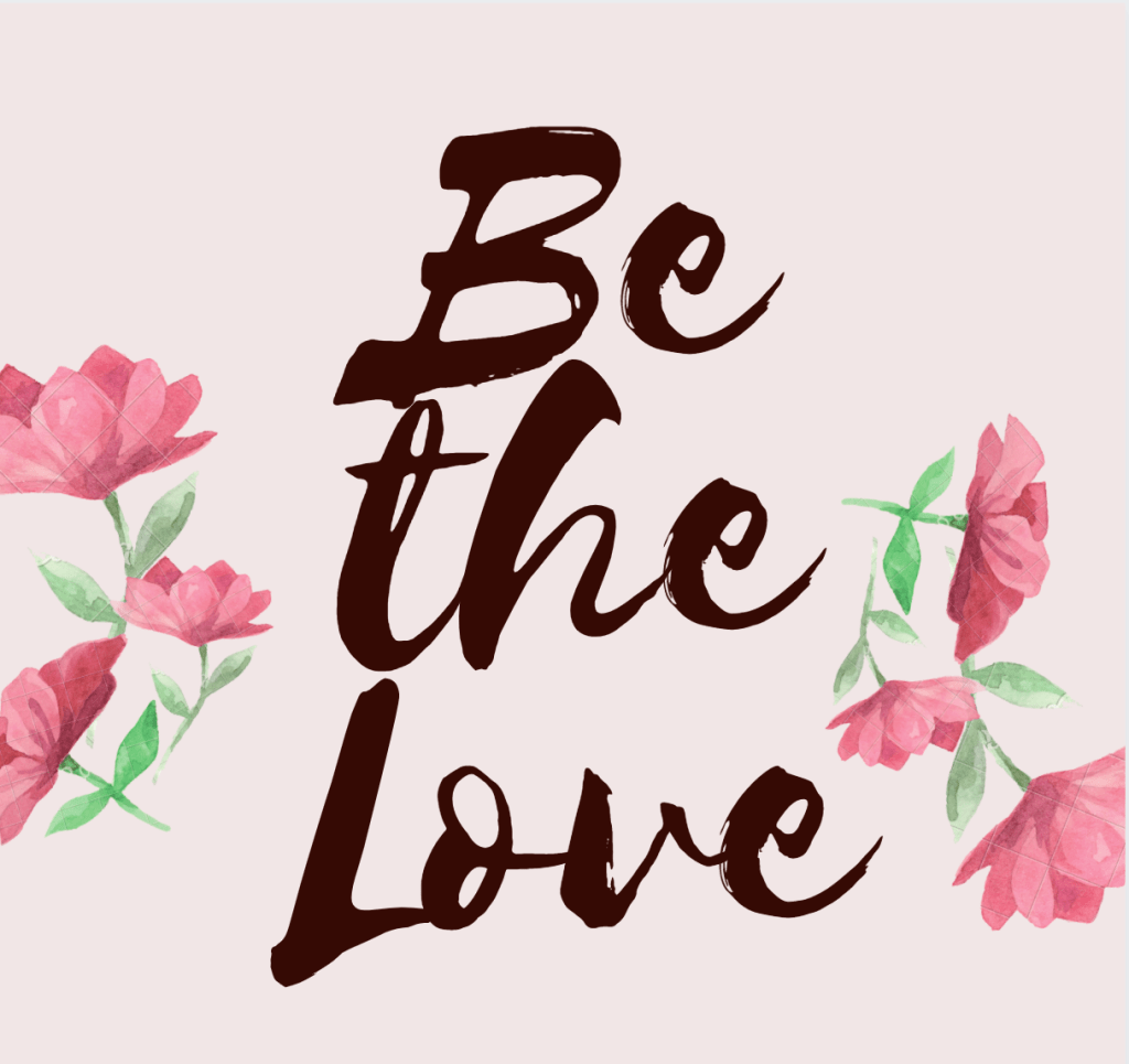 Be the love | lookingjoligood.blog