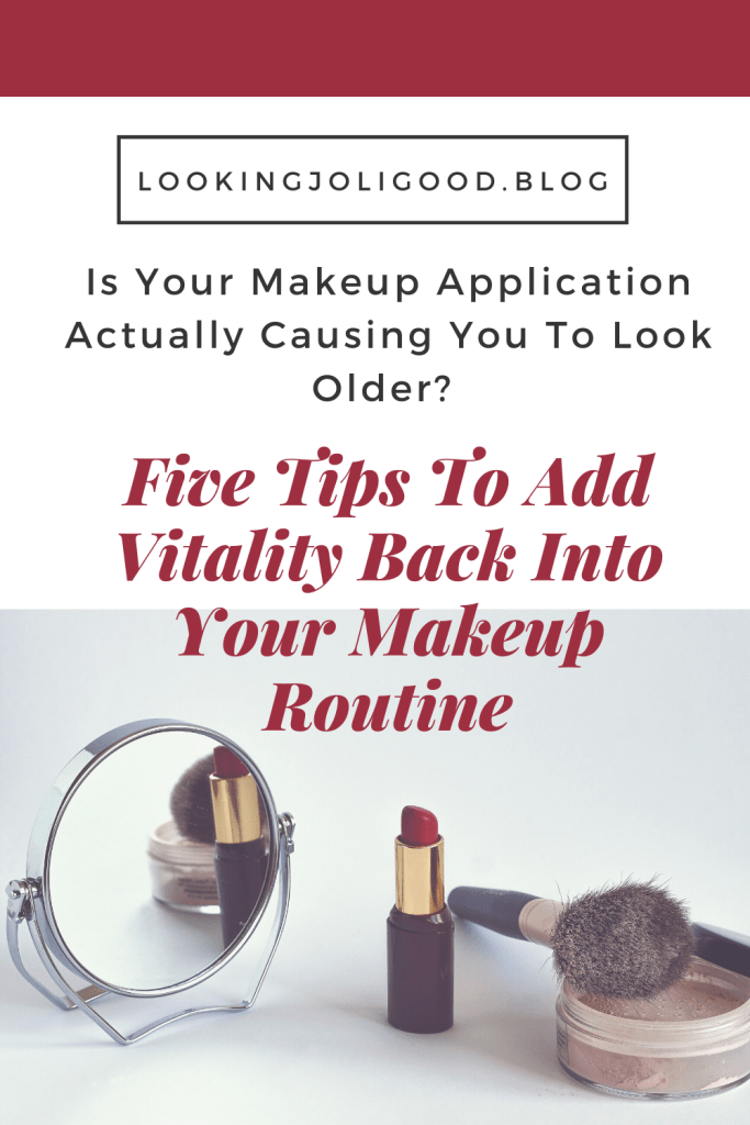 Five Tips To Add Vitality Back Into Your Makeup Routine | lookingjoligood.blog
