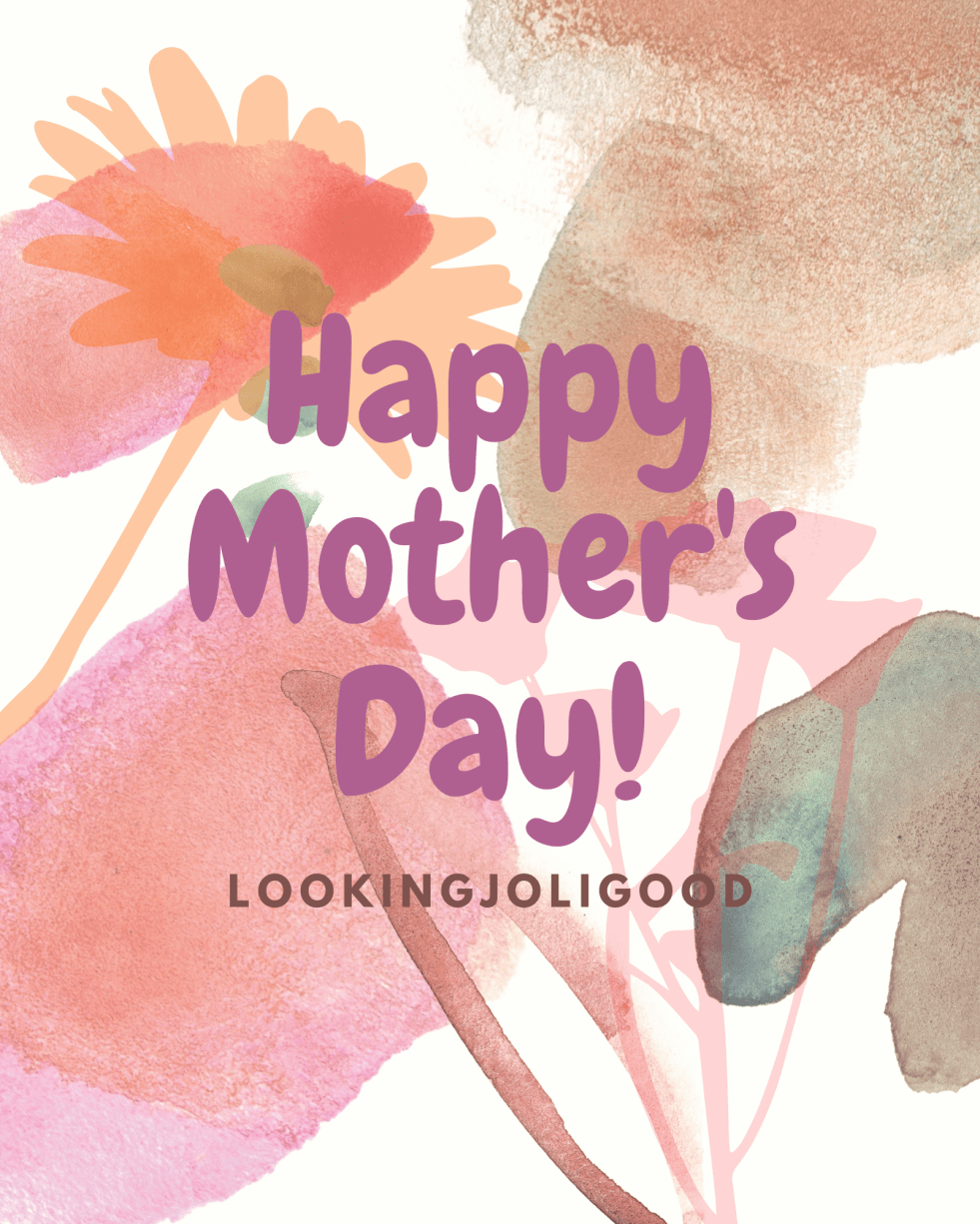 Happy, Mother’s Day…| lookingjoligood.blog